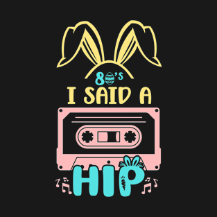 80s I Said A Hip Happy Easter Hip Hop Music Vintage Easter T-Shirt