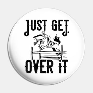 Just get over it Horse product Pin