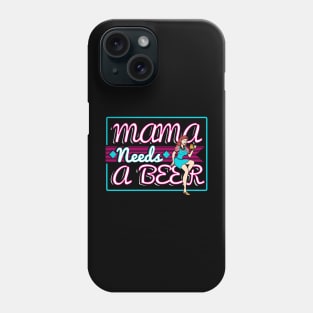 Mama needs a beer Phone Case