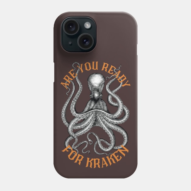 Are You Ready for Kraken? Phone Case by The Good Message Store