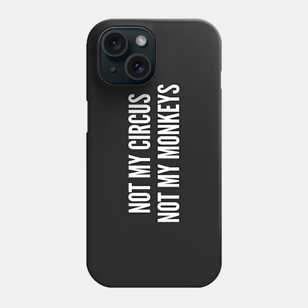 Witty Joke - Not My Problems - Funny Slogan Statement Shirt Phone Case by sillyslogans