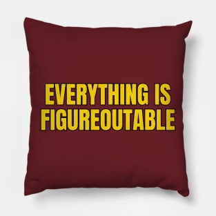 Everything Is Figureoutable Pillow