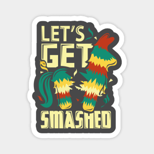 Lets Get Smashed Pinata Funny Cinco De Mayo Magnet