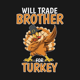 Will Trade Brother For Turkey Funny Thanksgiving T-Shirt