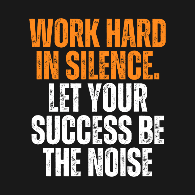 work hard in silence let your success be the noise quote typography by emofix