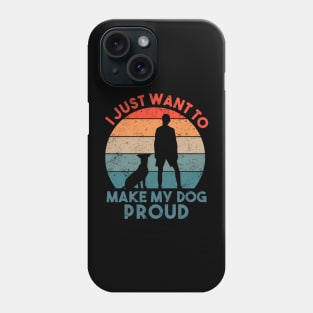 I Just Want To Make My Dog Proud Dog Lover Phone Case