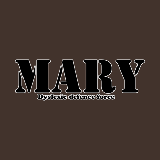 MARY - dyslexic defence force T-Shirt