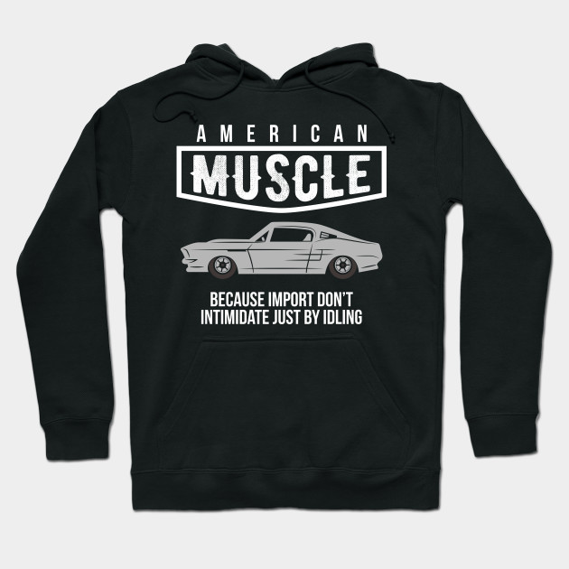 American Muscle Because Import Don T Intimidate Just By Idling