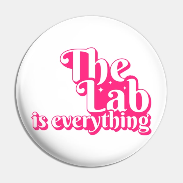 The Lab is Everything - Lab Week Pin by KamineTiyas