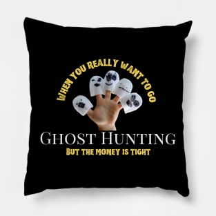 When you really want to Ghost Hunt Pillow