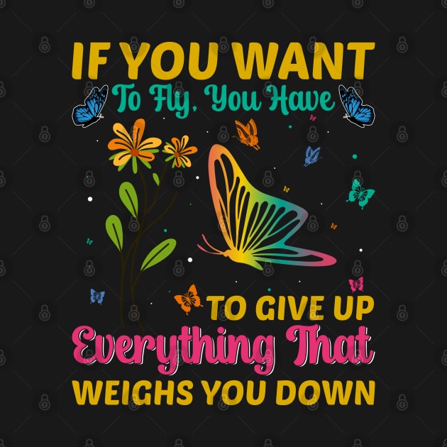 If You Want to Fly - Funny Monarch Butterfly Lovers Quotes by Pizzan