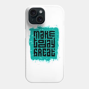 Make Today Great Phone Case