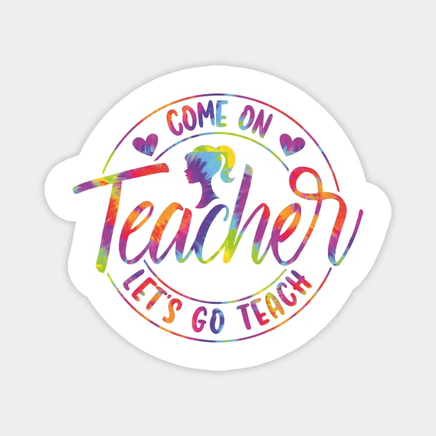 Come On Teacher Let's Go Teach Tie Dye Magnet by GShow