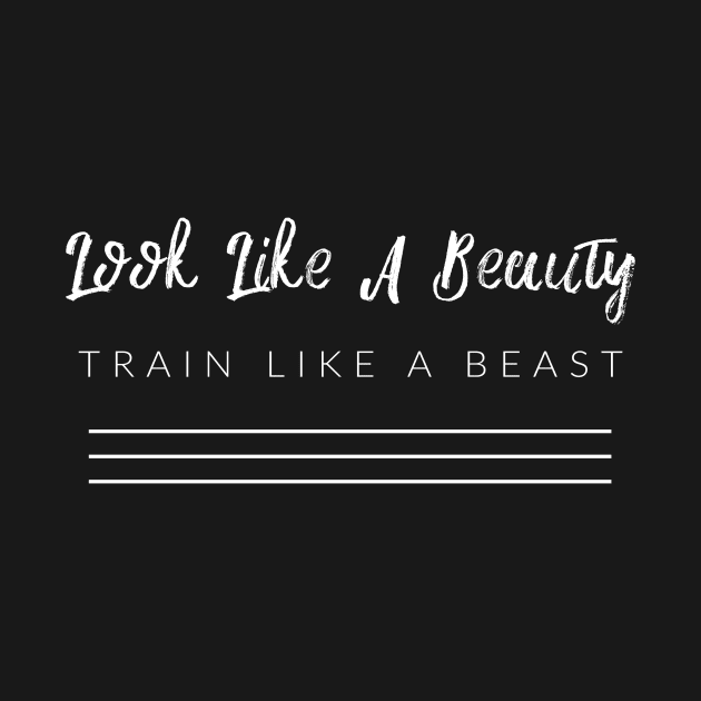 Look Like A Beauty, Train Like A Beast by TextyTeez