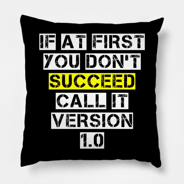 If At First You Don't Succeed, Call It Version 1.0 Pillow by Winlueo