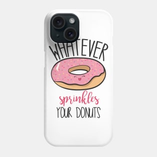 Whatever Sprinkles Your Donuts! Phone Case