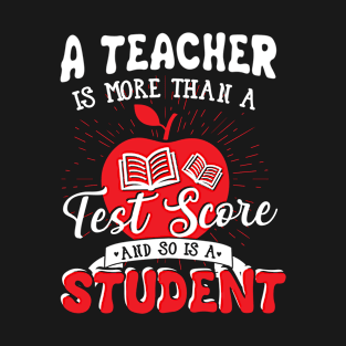 A teacher is more than a test score and so is a student T-Shirt