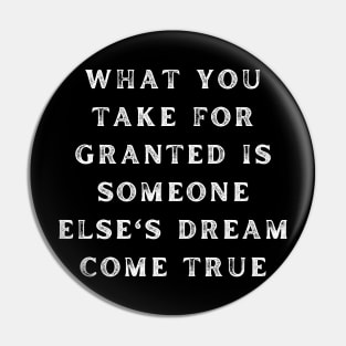 What You Take For Granted Funny Rugged Text Design Pin