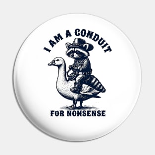 i-am-a-conduit-for-nonsense Pin
