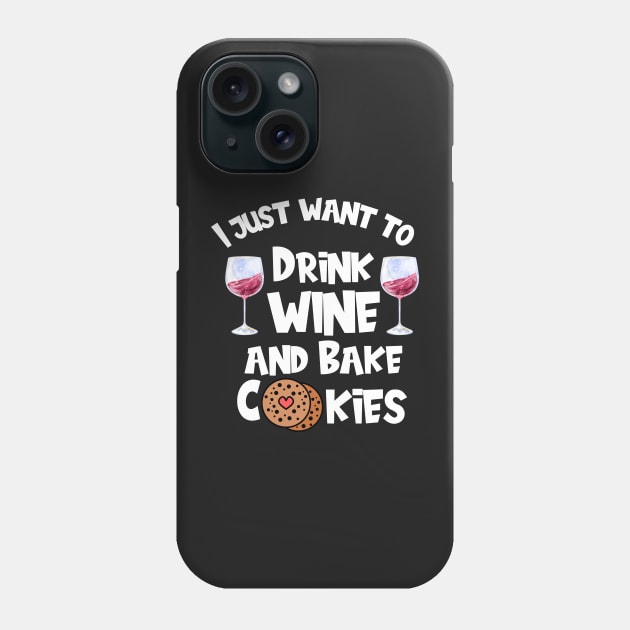I Just Want To Drink Wine And Bake Cookies Phone Case by Shadowbyte91