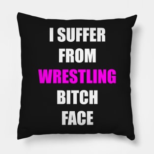 I Suffer from Wrestling Bitch Face Pillow