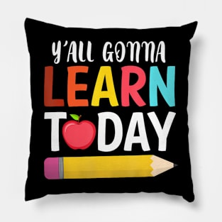 YAll Gonna Learn  Back To School Pillow