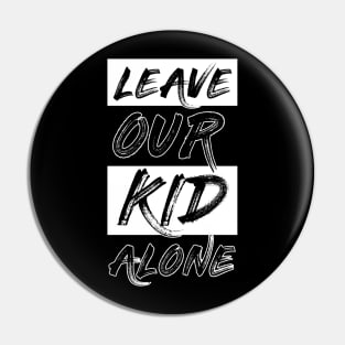 leave our kids alone Pin