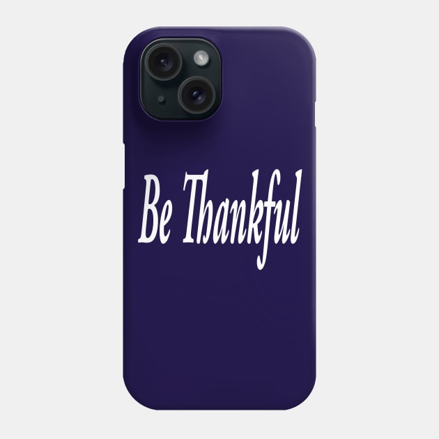 Be Thankful Phone Case by marktwain7