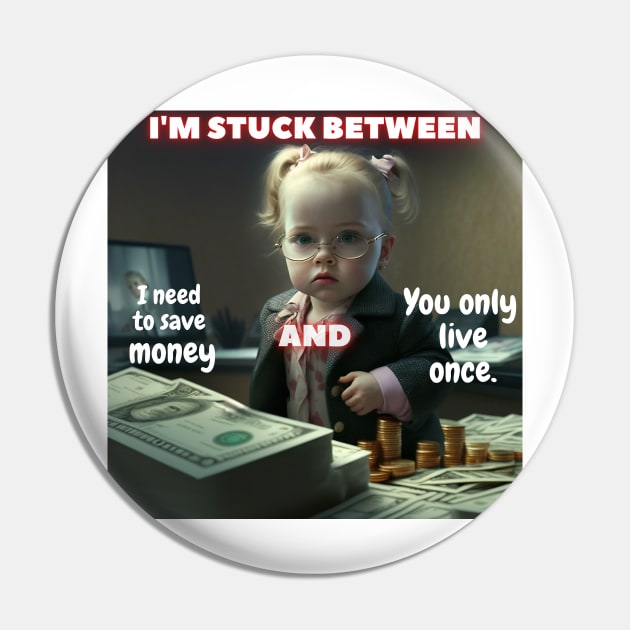 'm Stuck Between, "I Need To Save Money" And "You Only Live Once Pin by ai1art