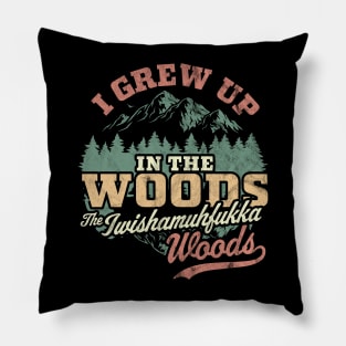 I Grew Up In The Woods The Iwishamuhfukka Woods Funny Retro Pillow