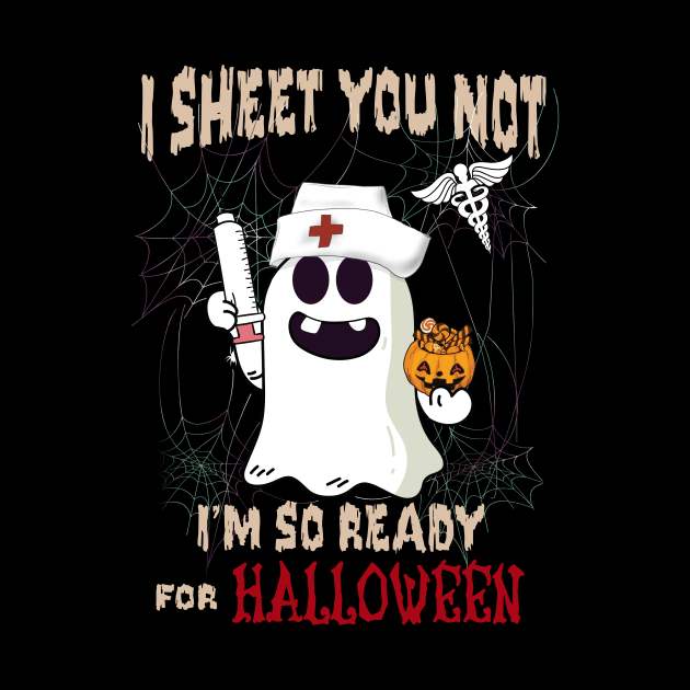 I Sheet You Not I'm So Ready For Halloween by ValentinkapngTee