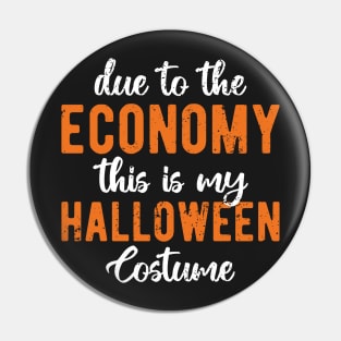 Due To The Economy This Is My Halloween Costume Pin