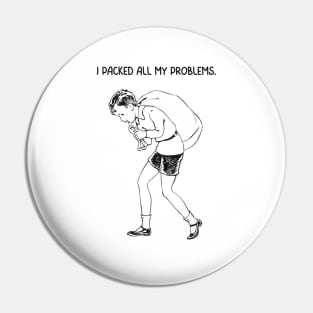 I Packed All My Problems Pin