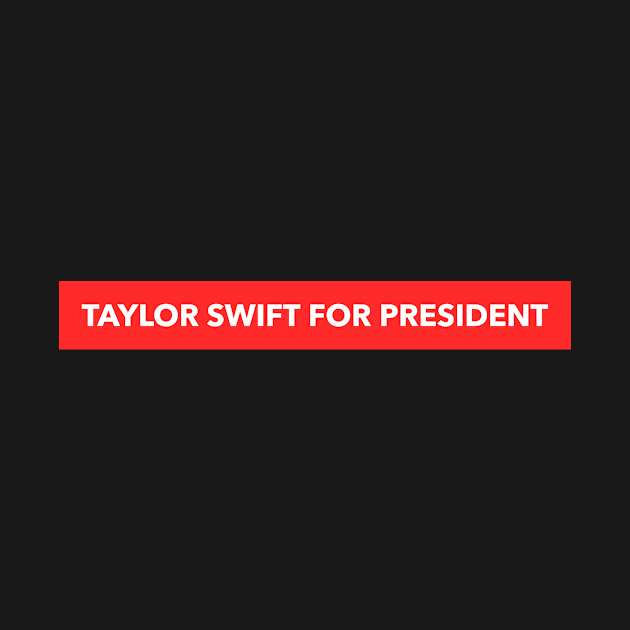 Taylor Swift For President by Son Of Silence 