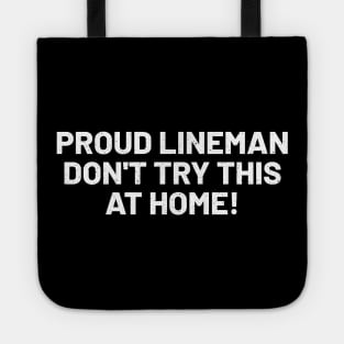 Proud Lineman Don't Try This at Home! Tote