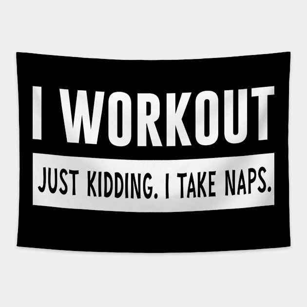 I Workout Just Kidding I Take Naps Tapestry by Bhagila