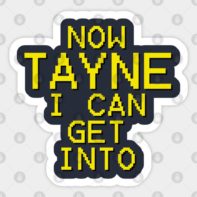 Now Tayne I Can Get Into - Funny Saying - Sticker