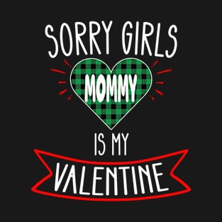 Sorry Girls Mommy Is My Valentines Day Mom Boys Son Gift T-Shirt