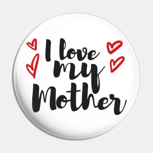 i love my mom Pin