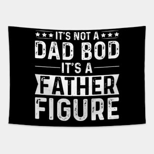 It'S Not A Dad Bod It'S A Father Figure Father'S Day Tapestry