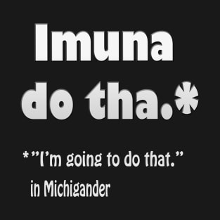 Michigan Translation of Imuna Do Tha T-Shirt