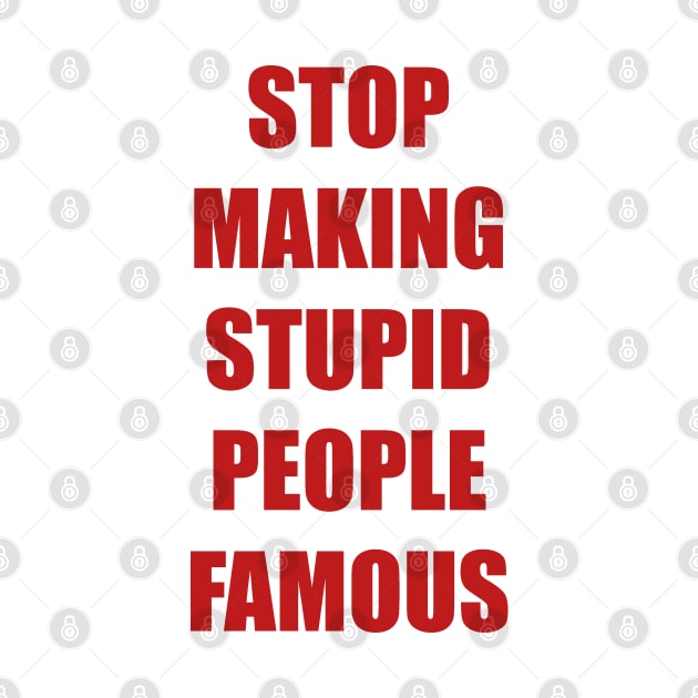 Stop Making Stupid People Famous by trentond