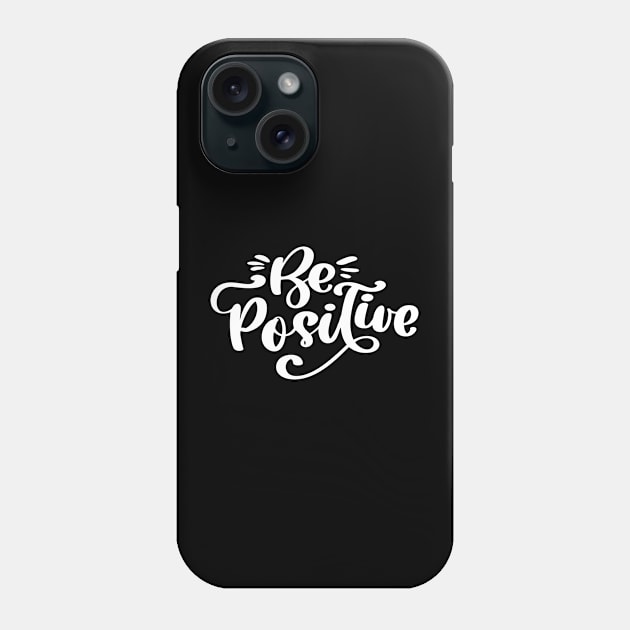Be Positive Phone Case by MIRO-07