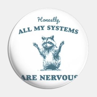 Honestly All My Systems Are Nervous Vintage Raccoon Pin