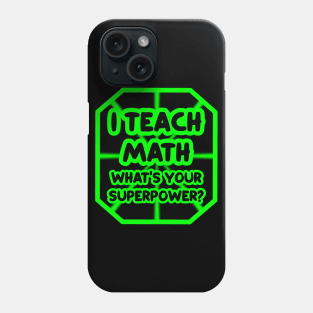 I teach math, what's your superpower? Phone Case