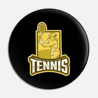 I Need My Daily Dose Of Tennis Pin