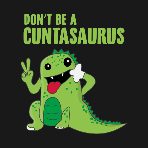 Don't Be a Cuntasaurus by novaya