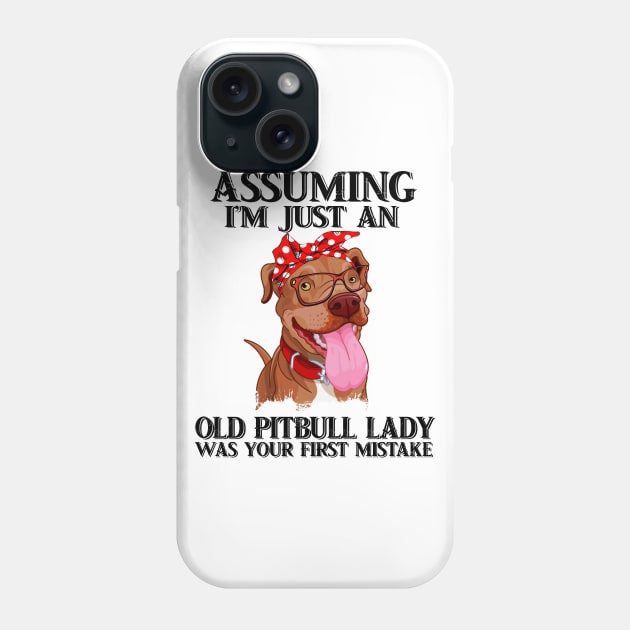 Assuming I just an old pitbull lady was your first mistake t-shirt woman funny gift tshirt Phone Case by American Woman