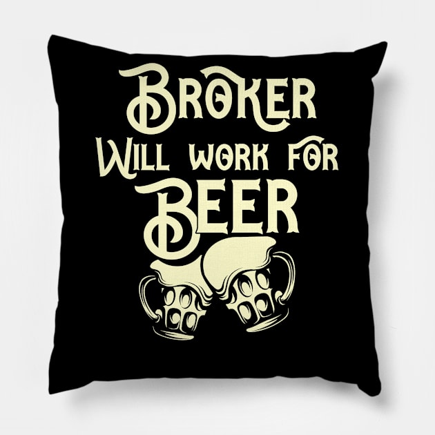 Broker will work for beer design. Perfect present for mom dad friend him or her Pillow by SerenityByAlex