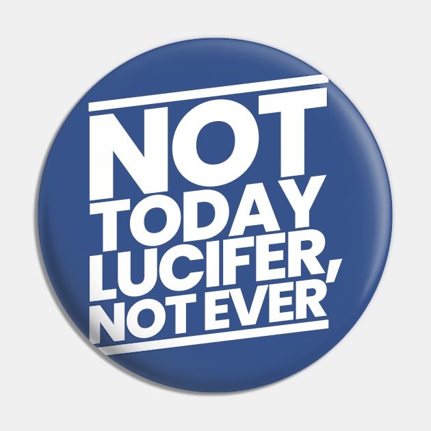 Not Today Lucifer Not Ever Pin by CalledandChosenApparel